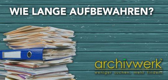 Archivierung von Dokumenten &ndash; Aufbewahrungsfristen
